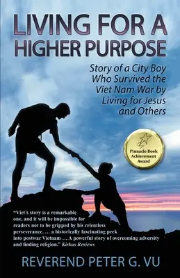 Trăind pentru un scop mai înalt: Povestea unui băiat de oraș care a supraviețuit războiului din Vietnam trăind pentru Isus și pentru alții - Living for a Higher Purpose: Story of a City Boy Who Survived the Viet Nam War by Living for Jesus and Others