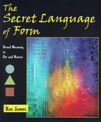 Limbajul secret al formei: Sensul vizual în artă și natură - The Secret Language of Form: Visual Meaning in Art and Nature