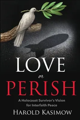 A iubi sau a pieri: Viziunea unui supraviețuitor al Holocaustului pentru pacea interconfesională - Love or Perish: A Holocaust Survivor's Vision for Interfaith Peace