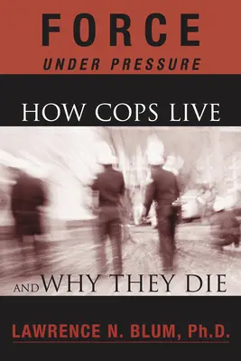 Forța sub presiune: Cum trăiesc polițiștii și de ce mor - Force Under Pressure: How Cops Live and Why They Die