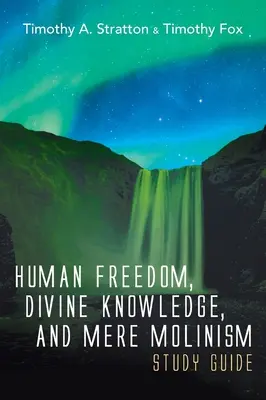 Libertatea umană, cunoașterea divină și simplul molinism Ghid de studiu - Human Freedom, Divine Knowledge, and Mere Molinism Study Guide