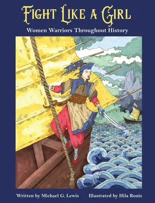 Fight Like a Girl: Femei războinice de-a lungul istoriei - Fight Like a Girl: Women Warriors Throughout History