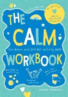 Calm Workbook - Cartea de activități pentru relaxare și relaxare - Calm Workbook - The Relax-and-Chill-Out Activity Book