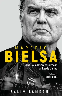 Marcelo Bielsa: Bazele succesului la Leeds United - Marcelo Bielsa: The Foundation of Success at Leeds United