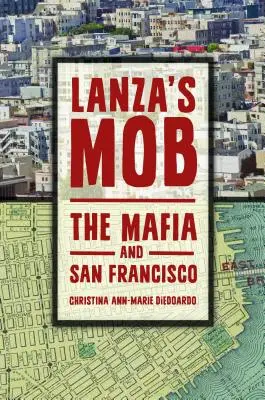 Mafia lui Lanza: Mafia și San Francisco - Lanza's Mob: The Mafia and San Francisco