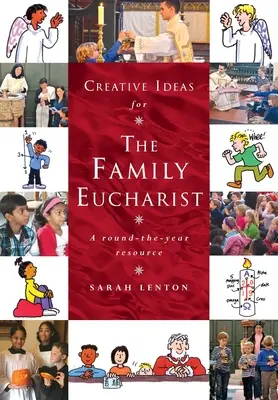 Idei creative pentru Euharistia în familie: Un manual și o resursă pentru tot anul - Creative Ideas for the Family Eucharist: A round-the-year handbook and resource