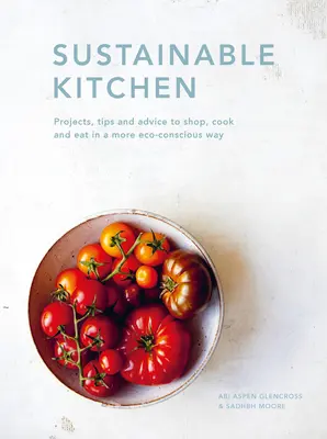 Bucătărie durabilă: Proiecte, sugestii și sfaturi pentru a cumpăra, găti și mânca într-un mod mai ecologicvolumul 4 - Sustainable Kitchen: Projects, Tips and Advice to Shop, Cook and Eat in a More Eco-Conscious Wayvolume 4