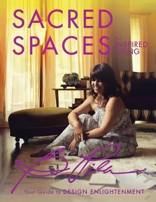 Spații sacre pentru o viață inspirată: Ghidul dvs. pentru iluminarea designului - Sacred Spaces for Inspired Living: Your Guide to Design Enlightenment