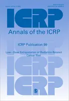 Publicația Icrp 99: Extrapolarea la doze mici a riscului de cancer legat de radiații - Icrp Publication 99: Low-Dose Extrapolation of Radiation-Related Cancer Risk