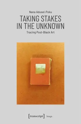 Punerea în joc a necunoscutului: Urmărirea artei post-negre - Taking Stakes in the Unknown: Tracing Post-Black Art