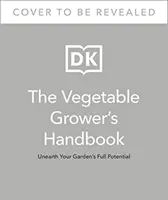 Manualul legumicultorului - Descoperiți potențialul maxim al grădinii dvs. - Vegetable Grower's Handbook - Unearth Your Garden's Full Potential