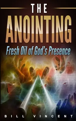 Ungerea: Uleiul proaspăt al prezenței lui Dumnezeu - The Anointing: Fresh Oil of God's Presence