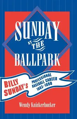 Sunday at the Ballpark: Cariera de baseball profesionist a lui Billy Sunday, 1883-1890 - Sunday at the Ballpark: Billy Sunday's Professional Baseball Career, 1883-1890