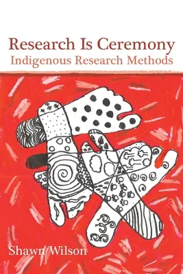 Cercetarea este o ceremonie: Metode de cercetare indigene - Research Is Ceremony: Indigenous Research Methods