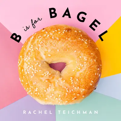 B de la Bagel - B Is for Bagel