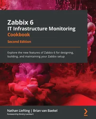 Zabbix 6 IT Infrastructure Monitoring Cookbook - Ediția a doua: Explorați noile caracteristici ale Zabbix 6 pentru proiectarea, construirea și întreținerea Za - Zabbix 6 IT Infrastructure Monitoring Cookbook - Second Edition: Explore the new features of Zabbix 6 for designing, building, and maintaining your Za