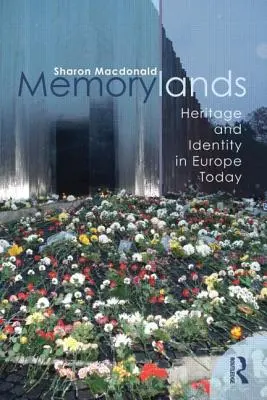 Memorylands: Patrimoniu și identitate în Europa de astăzi - Memorylands: Heritage and Identity in Europe Today