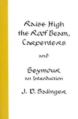 Raise High the Roof Beam, Carpenters and Seymour: O introducere - Raise High the Roof Beam, Carpenters and Seymour: An Introduction