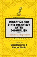 Migrația și formarea statului după colonialism: The Eritrean Experience - Migration And State Formation After Colonialism: The Eritrean Experience