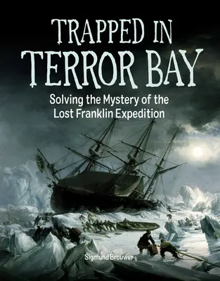 Prins în Golful Terorii: Rezolvarea misterului expediției pierdute a lui Franklin - Trapped in Terror Bay: Solving the Mystery of the Lost Franklin Expedition