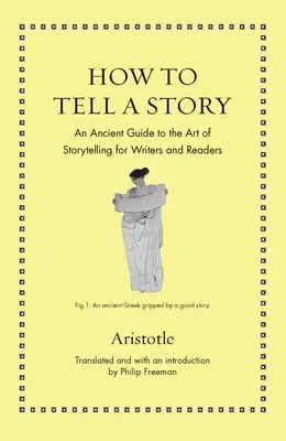 Cum să spui o poveste: Un ghid antic al artei de a spune povești pentru scriitori și cititori - How to Tell a Story: An Ancient Guide to the Art of Storytelling for Writers and Readers