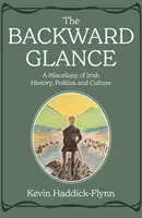 Backward Glance - Un miscelaneu de istorie, politică și cultură irlandeză - Backward Glance - A Miscellany of Irish History, Politics and Culture
