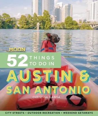 Luna 52 de lucruri de făcut în Austin & San Antonio: Local Spots, Outdoor Recreation, Getaways (Locuri locale, recreere în aer liber, escapade) - Moon 52 Things to Do in Austin & San Antonio: Local Spots, Outdoor Recreation, Getaways