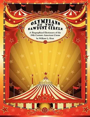 Olimpicii Cercului Sawdust: Un dicționar biografic al circului american din secolul al XIX-lea - Olympians of the Sawdust Circle: A Biographical Dictionary of the Nineteenth Century American Circus