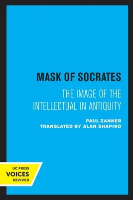 Masca lui Socrate: Imaginea intelectualului în Antichitatevolumul 59 - The Mask of Socrates: The Image of the Intellectual in Antiquityvolume 59