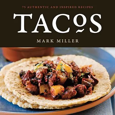 Tacos: 75 de rețete autentice și inspirate - Tacos: 75 Authentic and Inspired Recipes