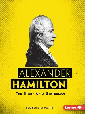 Alexander Hamilton: Povestea unui om de stat - Alexander Hamilton: The Story of a Statesman