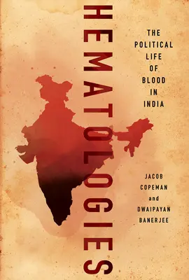 Hematologii: Viața politică a sângelui în India - Hematologies: The Political Life of Blood in India