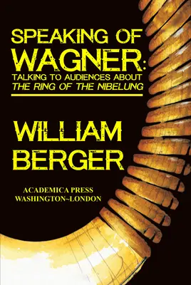 Vorbind despre Wagner: Vorbind cu publicul despre Inelul Nibelungului - Speaking of Wagner: Talking to Audiences about the Ring of the Nibelung