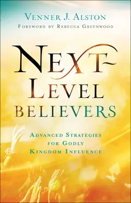 Credincioșii de nivel următor: Strategii avansate pentru influența divină în Împărăție - Next-Level Believers: Advanced Strategies for Godly Kingdom Influence