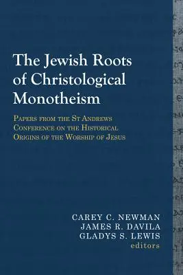 Rădăcinile evreiești ale monoteismului cristologic: Lucrări de la Conferința St Andrews privind originile istorice ale cultului lui Isus - The Jewish Roots of Christological Monotheism: Papers from the St Andrews Conference on the Historical Origins of the Worship of Jesus