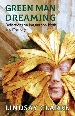 Green Man Dreaming: Reflecții asupra imaginației, mitului și memoriei - Green Man Dreaming: Reflections on Imagination, Myth, and Memory