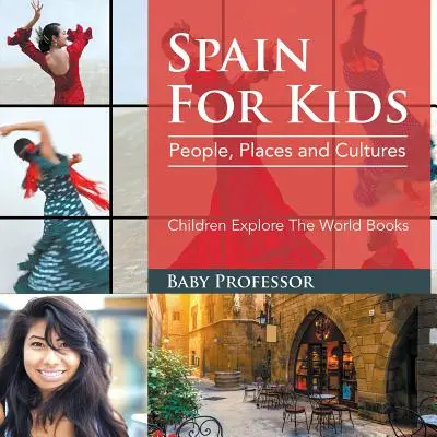Spania pentru copii: Oameni, locuri și culturi - Cărți de explorare a lumii pentru copii - Spain For Kids: People, Places and Cultures - Children Explore The World Books
