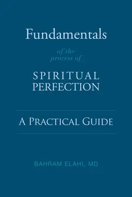 Fundamente ale procesului de perfecționare spirituală: Un ghid practic - Fundamentals of the Process of Spiritual Perfection: A Practical Guide