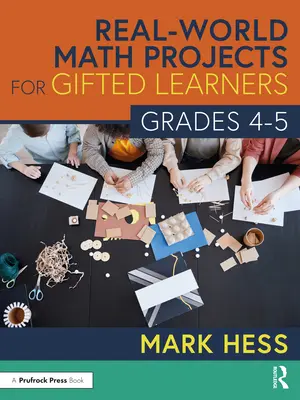Real-World Math Projects for Gifted Learners (Proiecte de matematică din lumea reală pentru elevii supradotați), clasele 4-5 - Real-World Math Projects for Gifted Learners, Grades 4-5