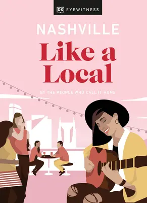 Nashville Ca un localnic: De oamenii care îl numesc acasă - Nashville Like a Local: By the People Who Call It Home