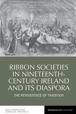Ribbon Societies în Irlanda secolului al XIX-lea și în diaspora sa: Persistența tradiției - Ribbon Societies in Nineteenth-Century Ireland and Its Diaspora: The Persistence of Tradition
