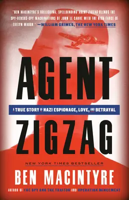 Agent Zigzag: O poveste adevărată de spionaj nazist, dragoste și trădare - Agent Zigzag: A True Story of Nazi Espionage, Love, and Betrayal