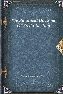 Doctrina reformată a predestinării - The Reformed Doctrine Of Predestination
