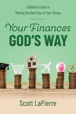 Finanțele tale pe calea lui Dumnezeu: Un ghid biblic pentru a face cea mai bună utilizare a banilor tăi - Your Finances God's Way: A Biblical Guide to Making the Best Use of Your Money