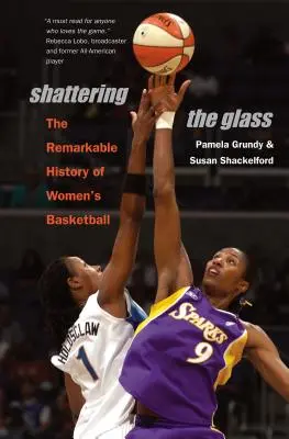 Shattering the Glass: Istoria remarcabilă a baschetului feminin: The Remarkable History of Women's Basketball - Shattering the Glass: The Remarkable History of Women's Basketball