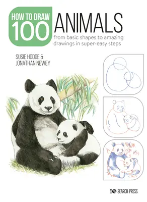 Cum să desenezi 100: Animale: De la formele de bază la desene uimitoare în pași foarte simpli - How to Draw 100: Animals: From Basic Shapes to Amazing Drawings in Super-Easy Steps