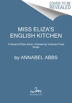 Bucătăria englezească a domnișoarei Eliza: Un roman de bucătărie și prietenie victoriană - Miss Eliza's English Kitchen: A Novel of Victorian Cookery and Friendship