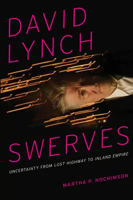 David Lynch Swerves: Incertitudinea de la Lost Highway la Inland Empire - David Lynch Swerves: Uncertainty from Lost Highway to Inland Empire