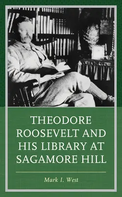 Theodore Roosevelt și biblioteca sa de la Sagamore Hill - Theodore Roosevelt and His Library at Sagamore Hill
