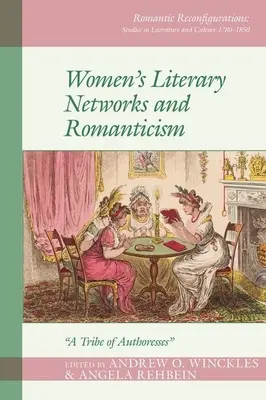 Rețelele literare feminine și romantismul: Un trib de autoare - Women's Literary Networks and Romanticism: A Tribe of Authoresses